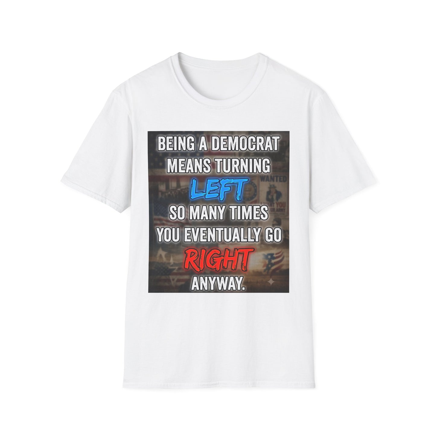 Political Statement T-Shirt — "Being a Democrat Means Turning Left..." Graphic Tee