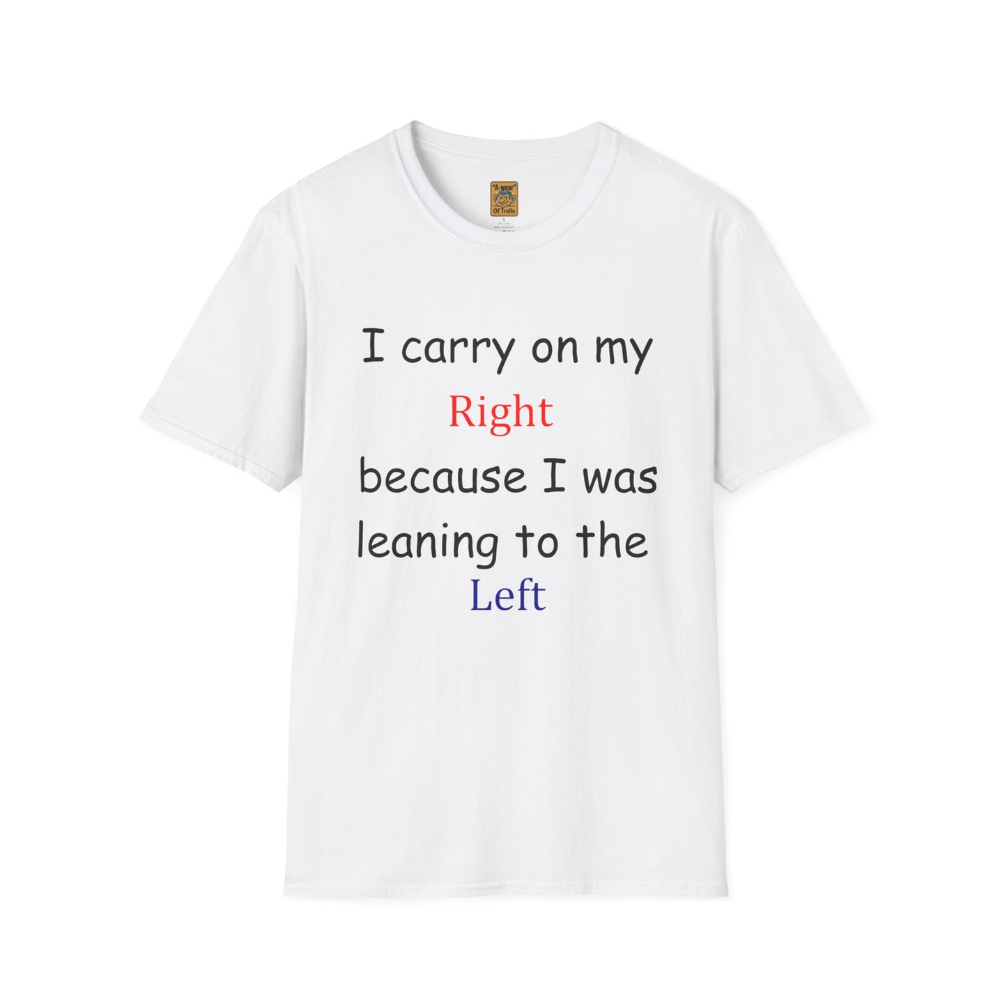 T‑Shirt — “I Carry On My Right Because I Was Leaning to the Left” Political Humor Tee