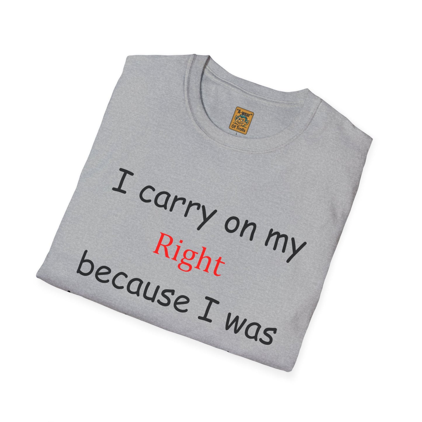 T‑Shirt — “I Carry On My Right Because I Was Leaning to the Left” Political Humor Tee