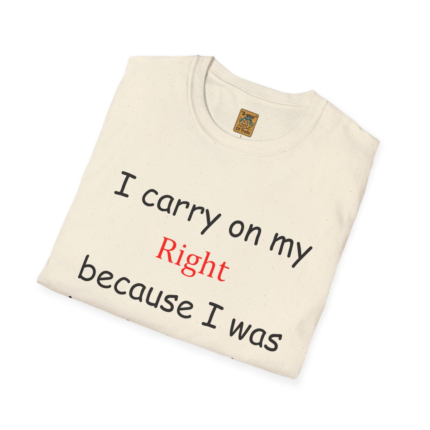 T‑Shirt — “I Carry On My Right Because I Was Leaning to the Left” Political Humor Tee