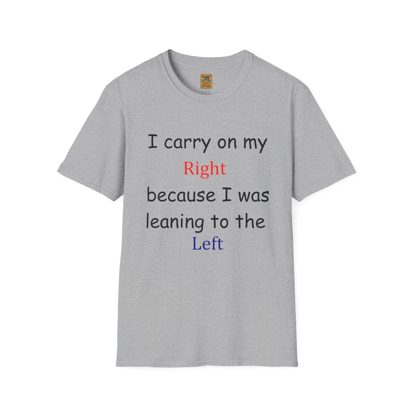 T‑Shirt — “I Carry On My Right Because I Was Leaning to the Left” Political Humor Tee
