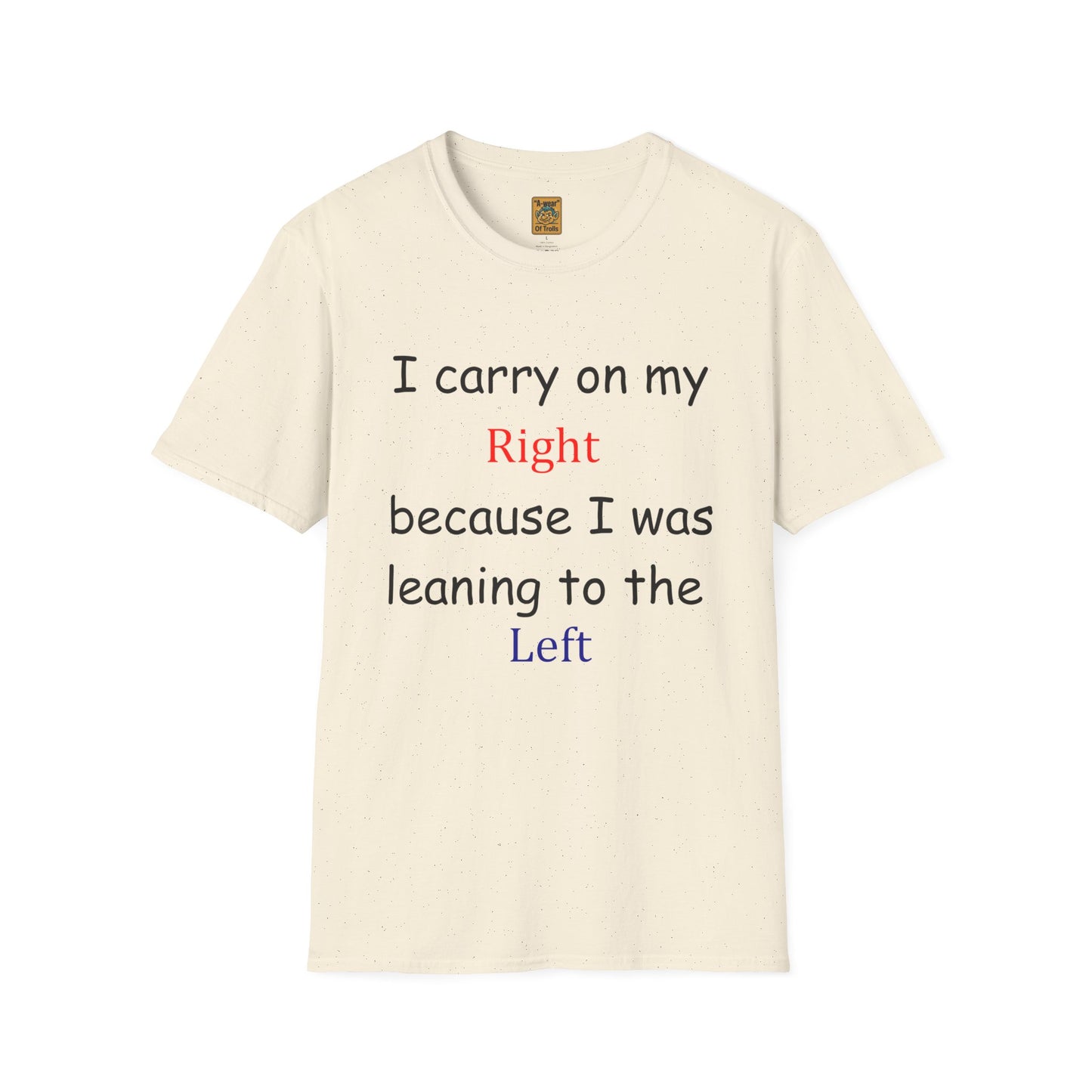 T‑Shirt — “I Carry On My Right Because I Was Leaning to the Left” Political Humor Tee